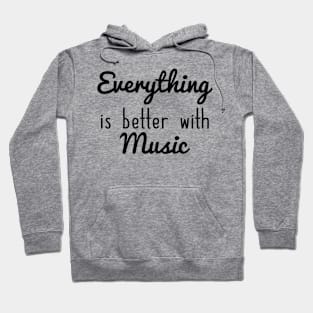 Everything Is Better With Music Hoodie